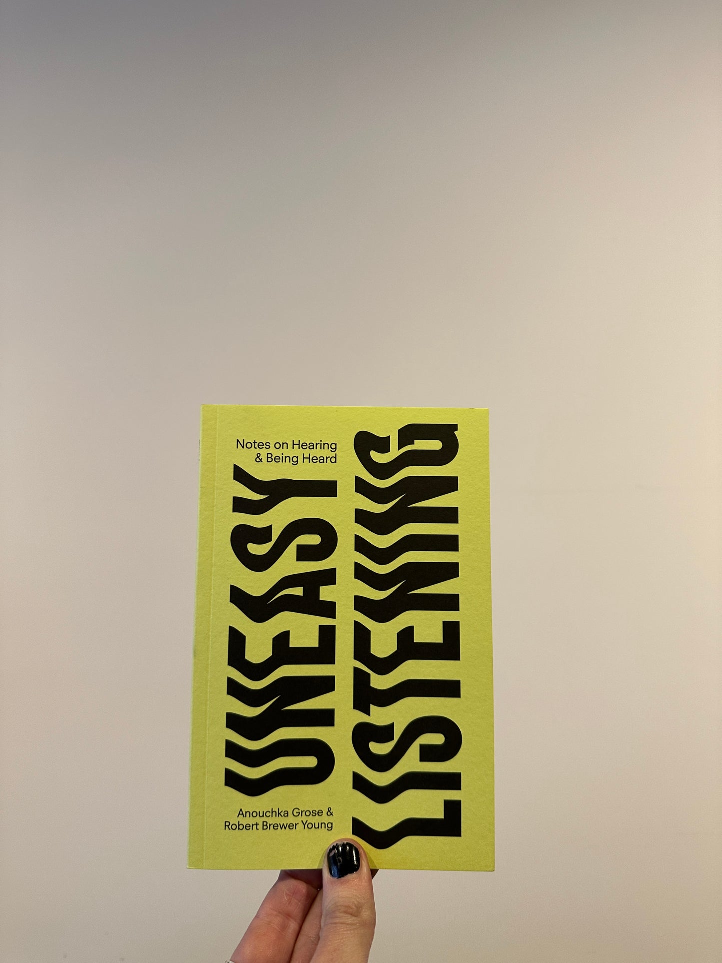 Uneasy Listening: Notes on Hearing and Being Heard Book
