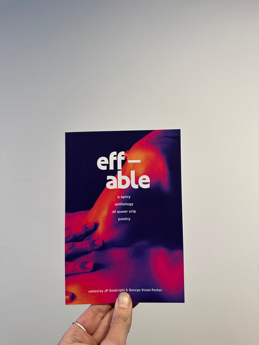 Eff-able: a spicy anthology of queer crip poetry
